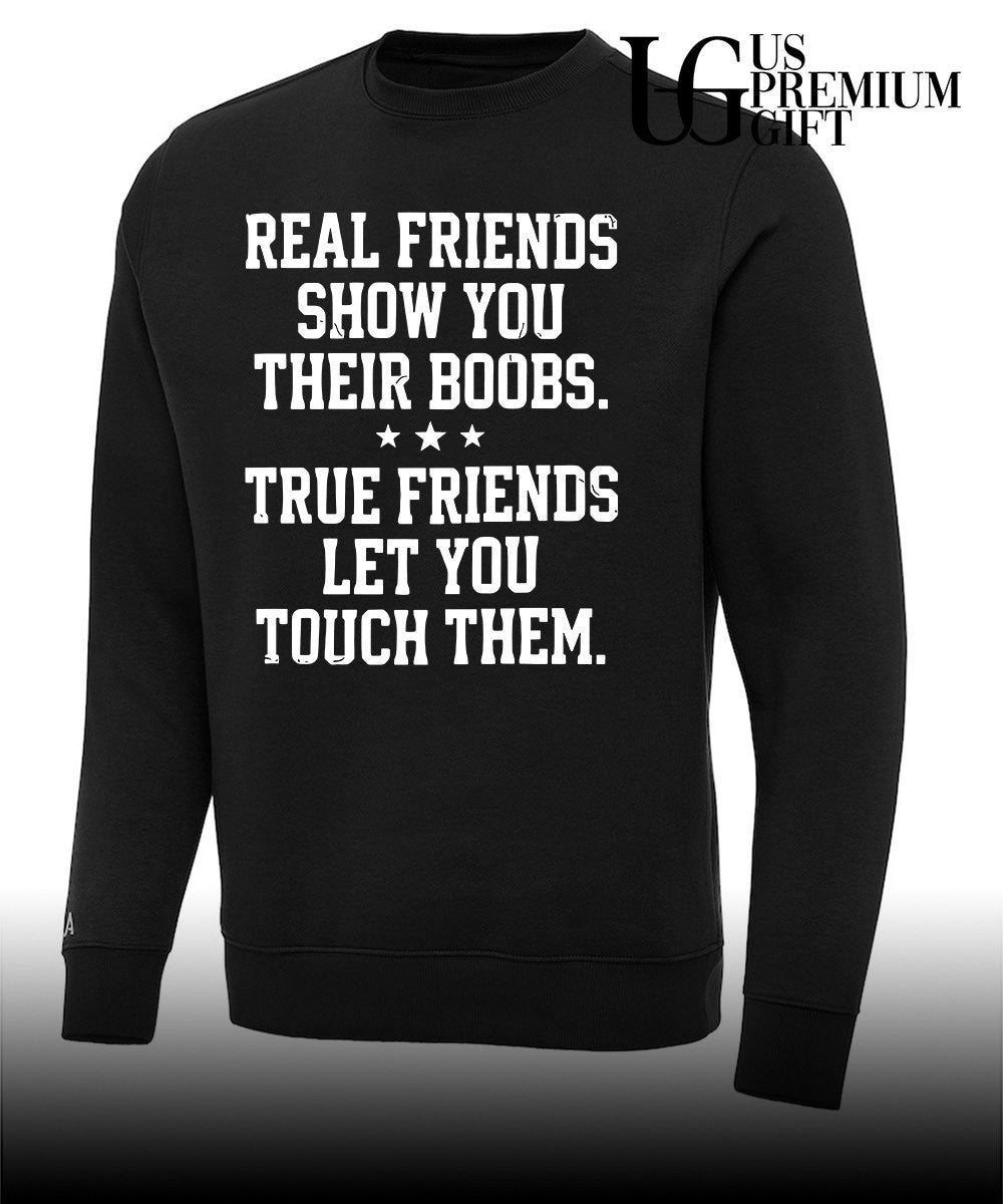 Real friends show you their boobs shirt