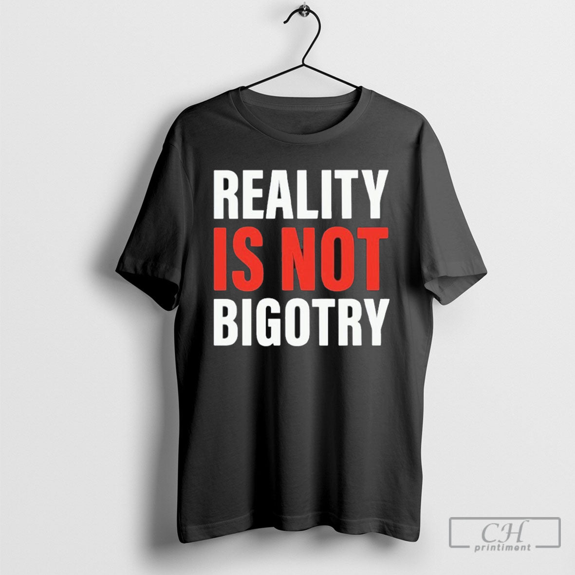 Reality Is Not Bigotry Shirt Tee