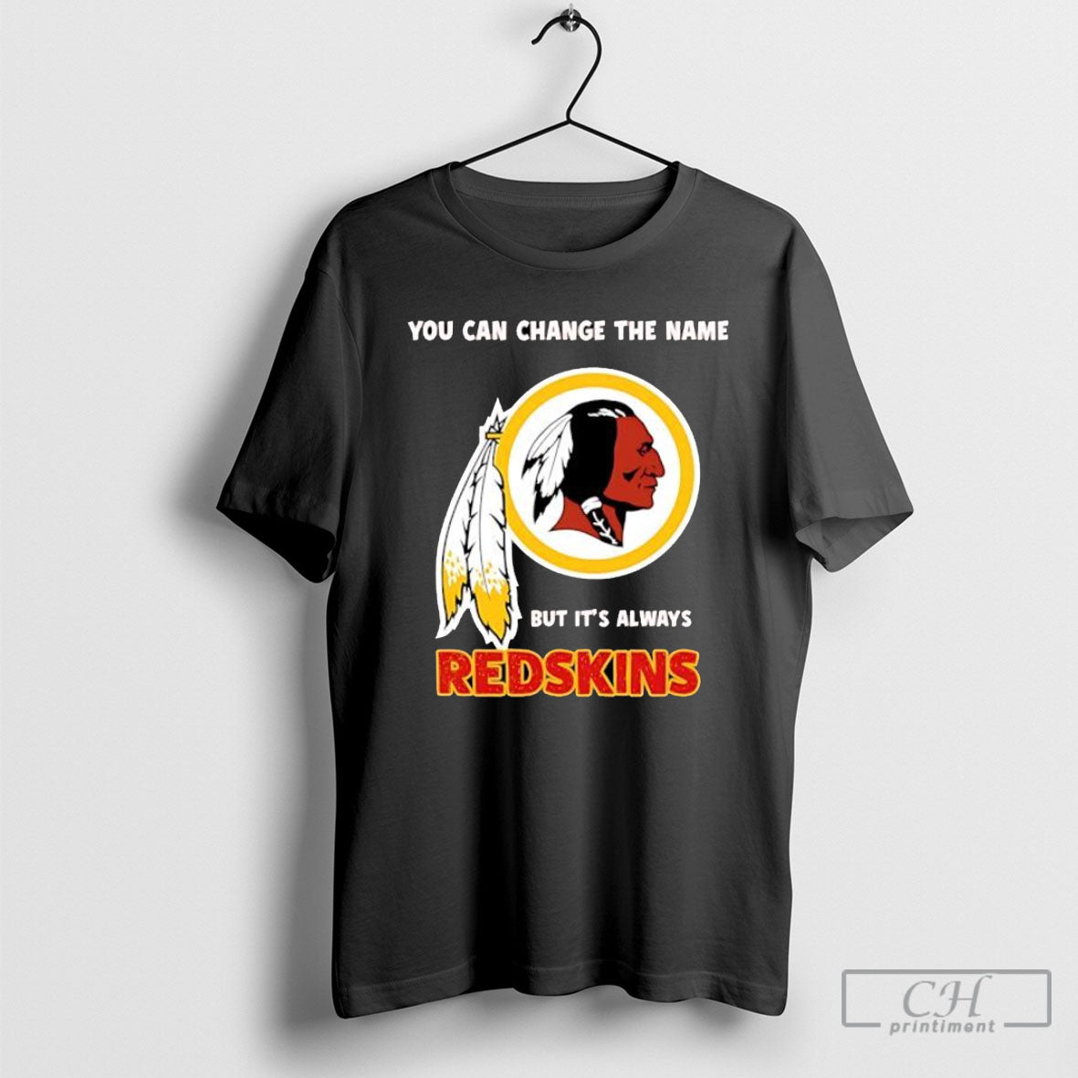 Redskins You Can Change The Name But Its Always Redskins Football Fan Shirt