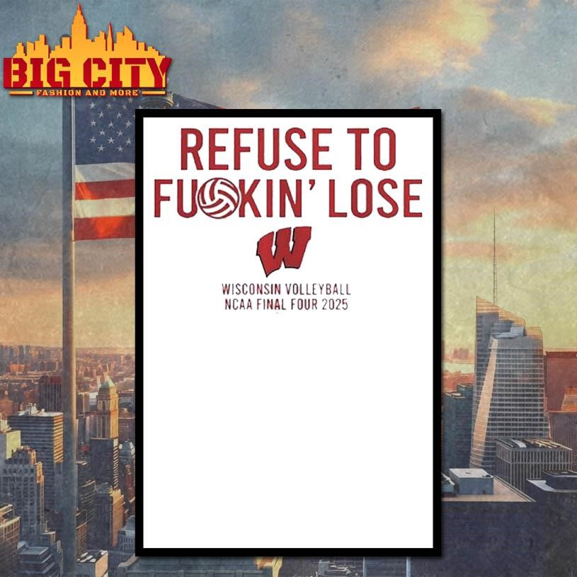 Refuse to fuckin’ lose Wisconsin Badgers Volleyball NCAA Final Four 2025 Shirt