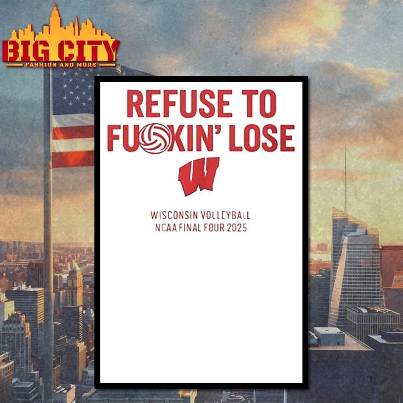 Refuse to fuckin’ lose Wisconsin Volleyball NCAA final four 2025 shirt