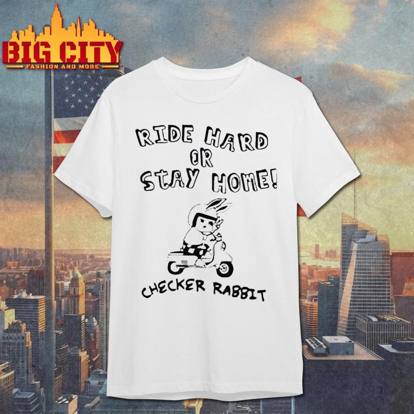 Ride Hard Or Stay Home Checker Rabbit Shirt