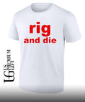 Rig and die shirt