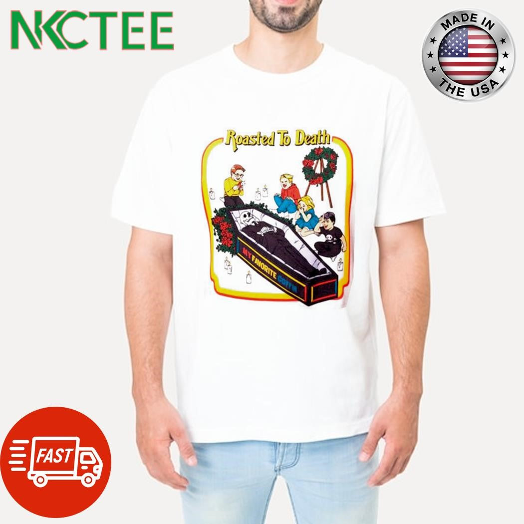 Roasted To Death cartoon my favorite cotton paint shirt