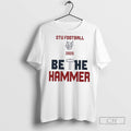 Stu Football 2025 Be The Hammer T Shirts