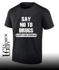 Say no to drugs except for steroids shirt