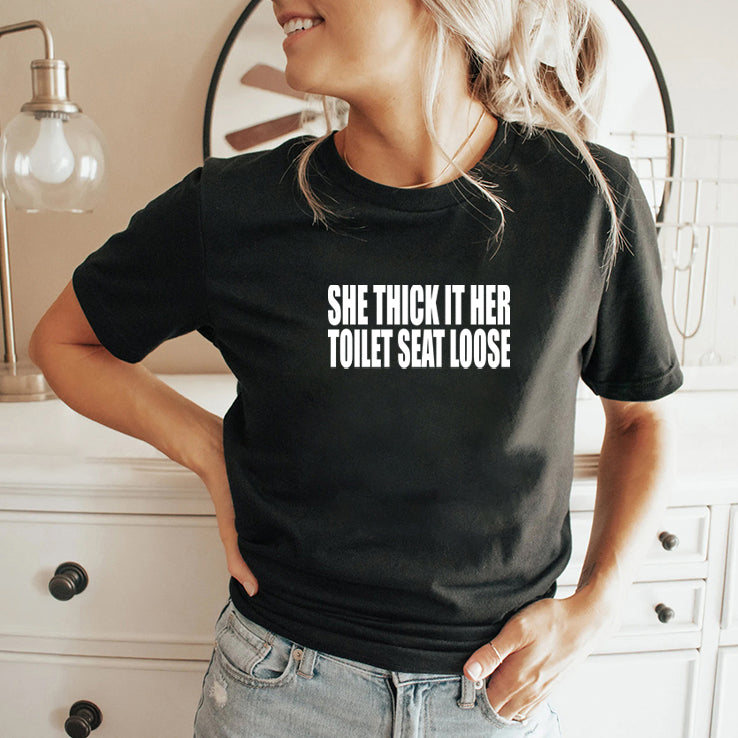 She Thick If Her Toilet Seat Loose T Shirt
