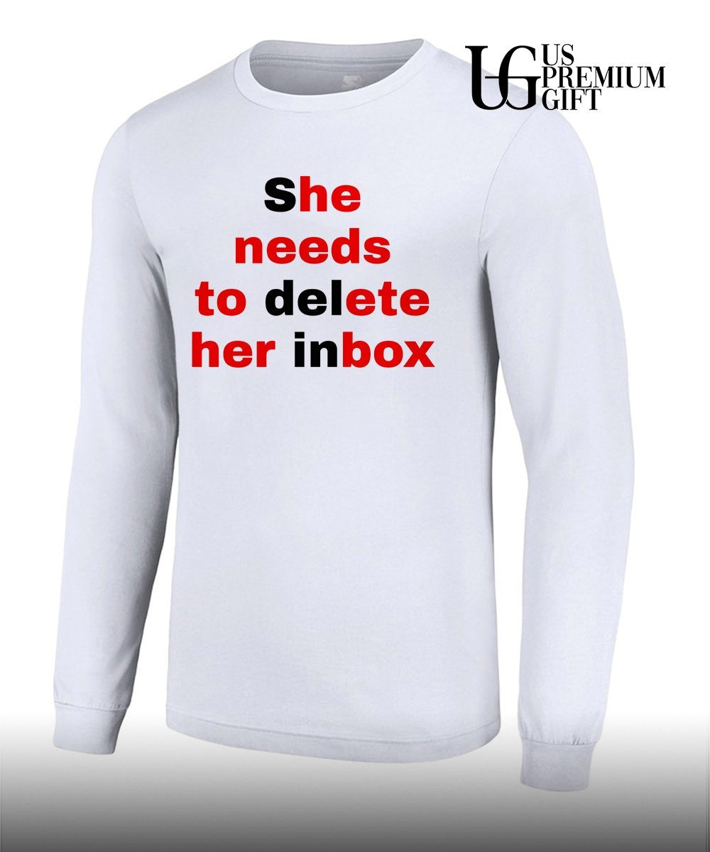 She needs to delete her inbox he needs to ete her box T-shirt