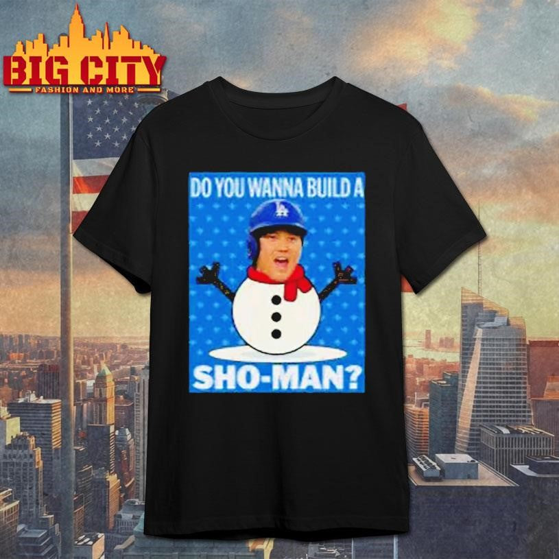 Shohei Ohtani Los Angeles Dodgers Do You Wanna Buid a Sho Man Holiday Shirt