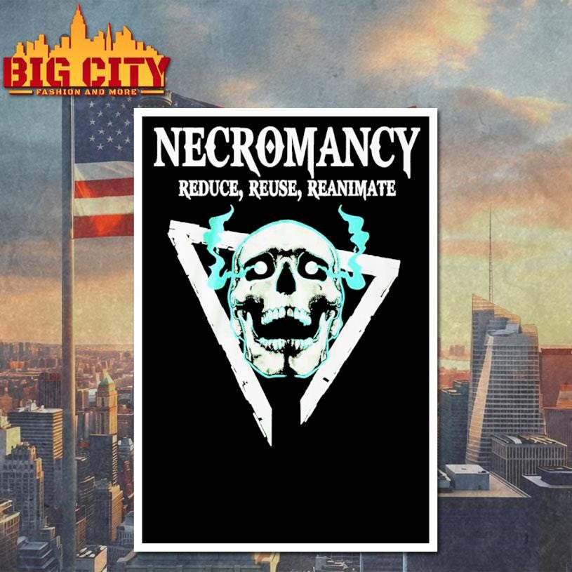 Skull Necromancy Reduce Reuse Reanimate Shirt