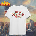 Slow Mornings Club Shirt