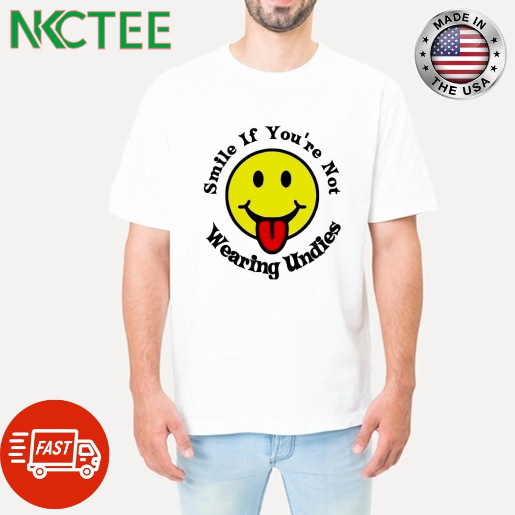 Smile icon If You’re Not 1 Wearing Undies shirt