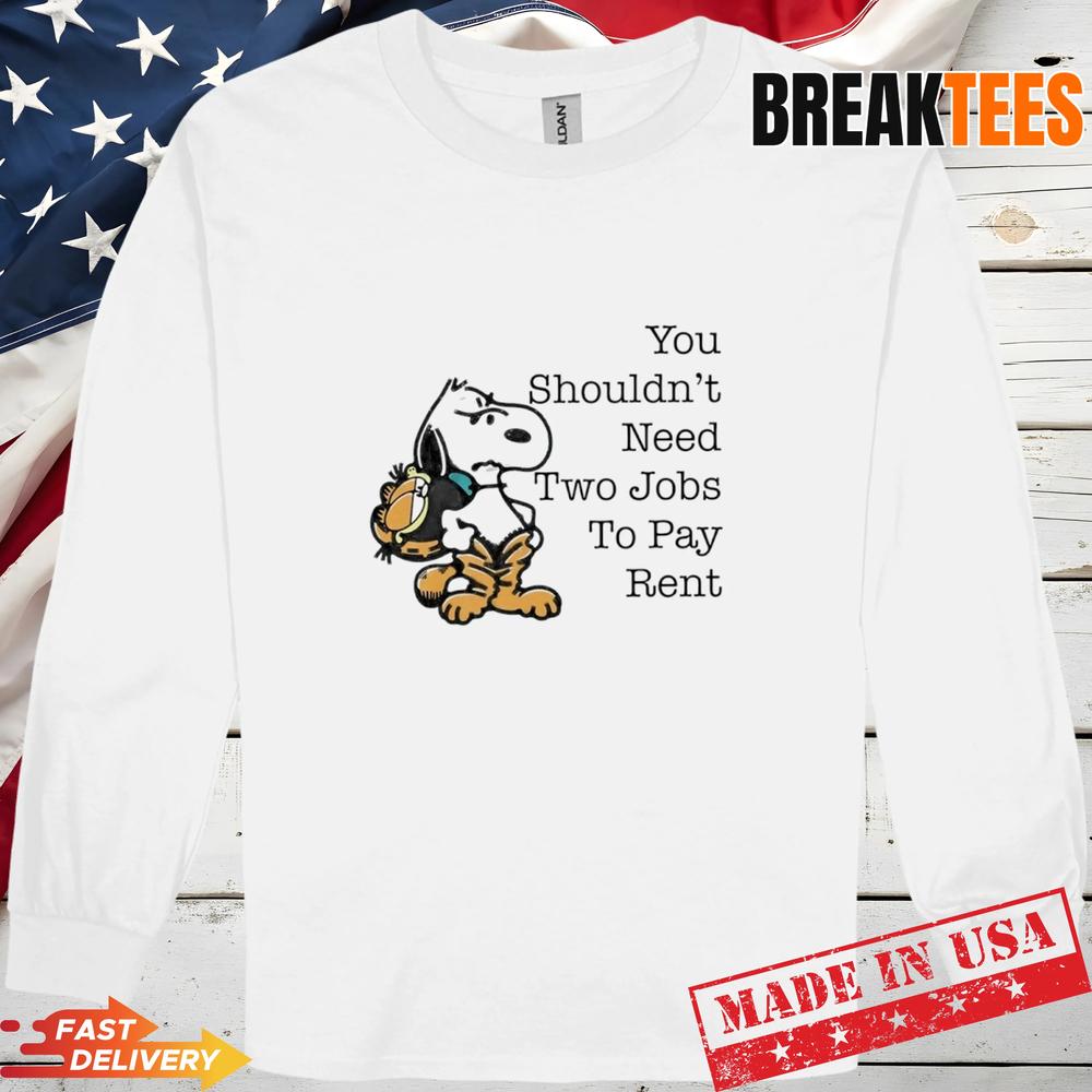 Snoopy You Shouldnt Need Two Jobs To Pay Rent T-Shirt