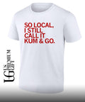 So Local I still call it Kum and Go shirt