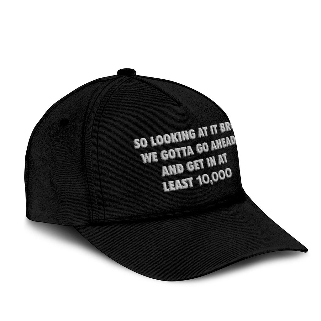 So Looking At It Bro We Gotta Go Ahead And Get In At Least 10000 Hat