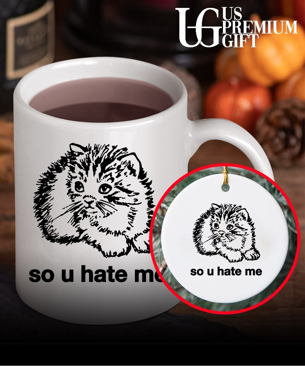 So u hate me pleading kitten meme illustration shirt