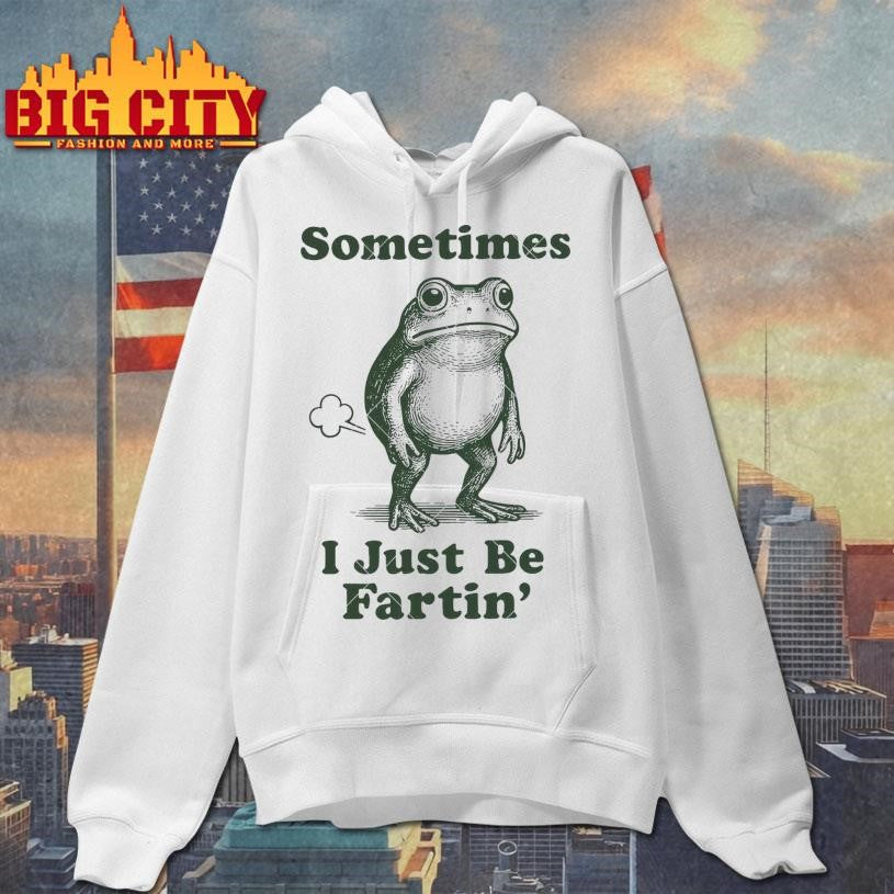 Sometimes I Just Be Fartin’ Frog Shirt