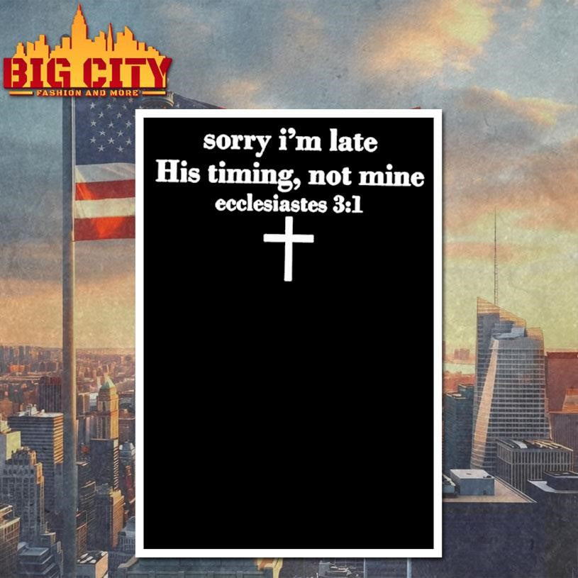 Sorry Im Late His Timing Not Mine Ecclesiastes 31 Shirt