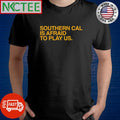 Southern Cal is afraid to play us. text shirt