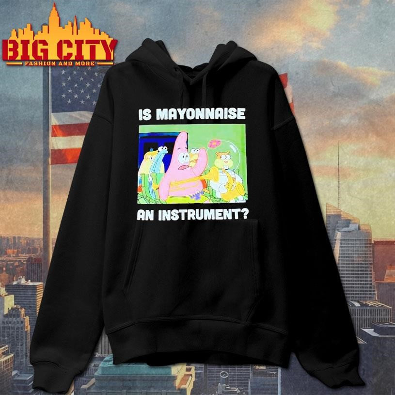 Squarepants Is Mayonnaise An Instrument Shirt