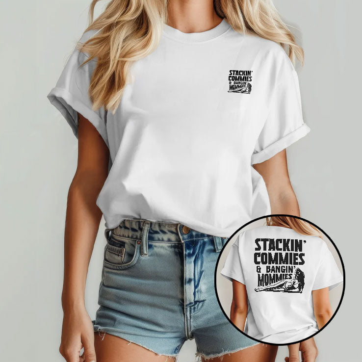 Stackin’ Commies & Bangin’ Mommies T Shirt