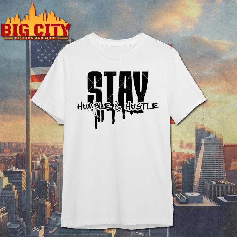 Stay Humble Hustle Hard Shirt