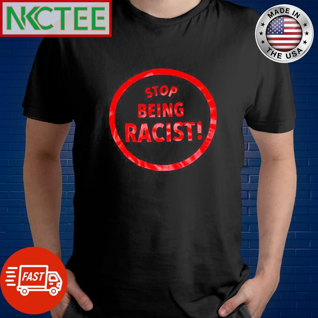 Stop Being Racist circle shirt