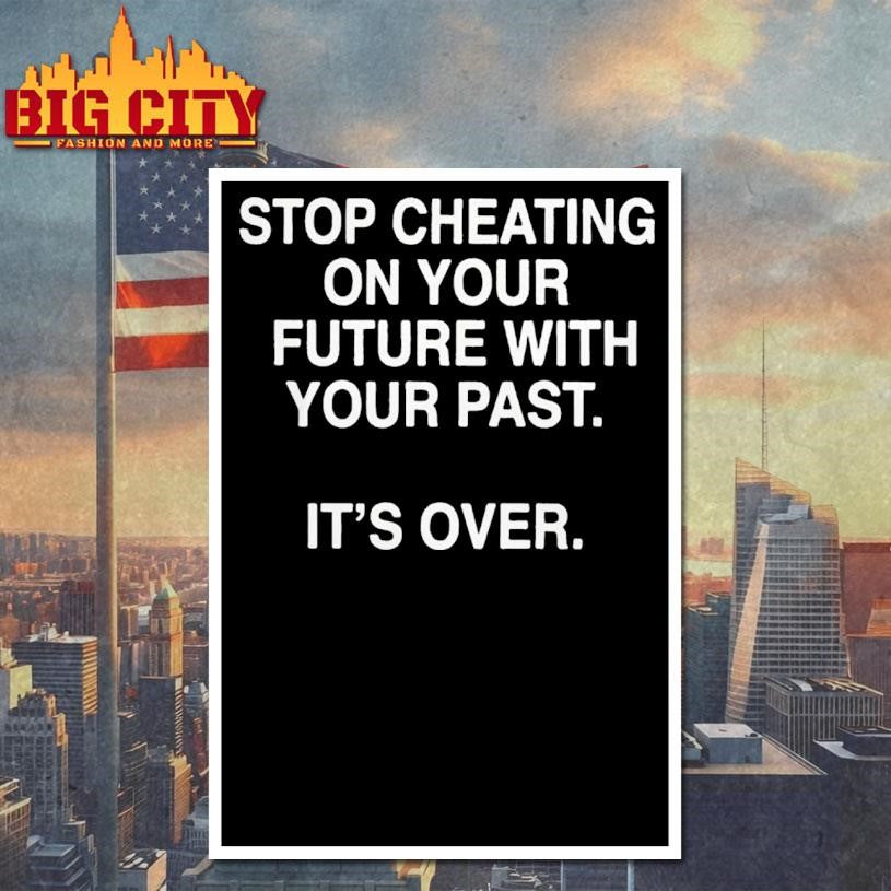 Stop Cheating On Your Future With Your Past Shirt