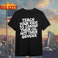 Stream Teach Your Kids To Change Oil Not Gender shirt