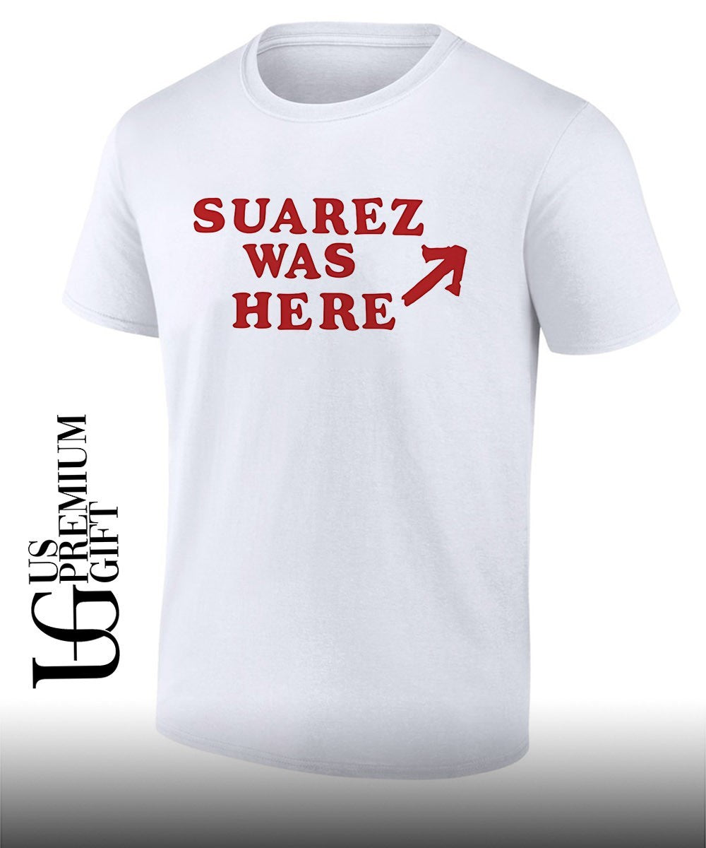 Suarez was here shirt