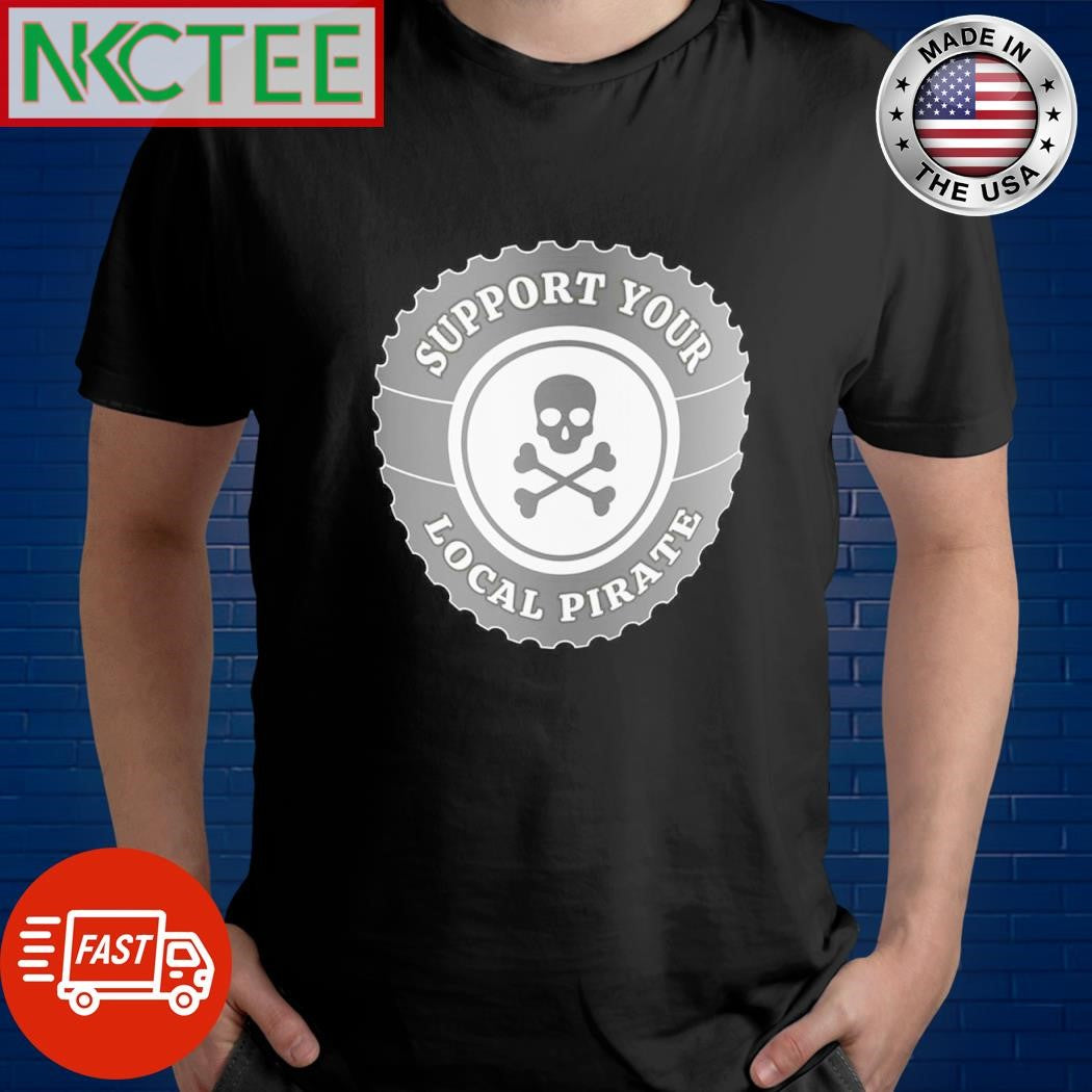 Support Your Local Pirate shirt