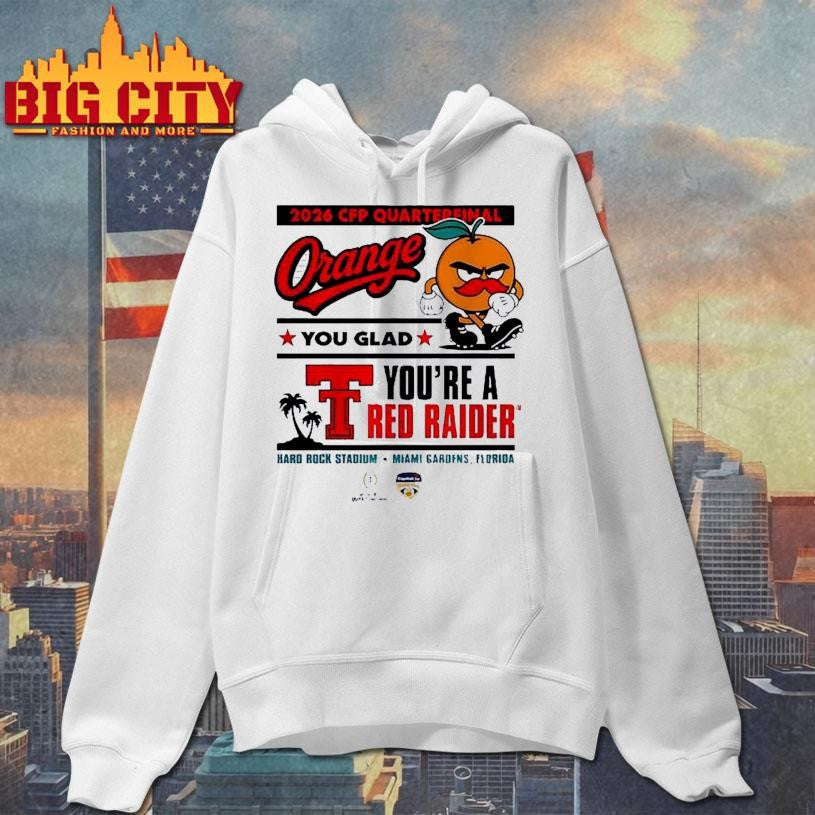 Texas Tech Red Raiders 2026 CFP Quarterfinal Orange You Glad you’re a Red Raiders Shirt