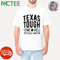 Texas tough come hell or high water shirt