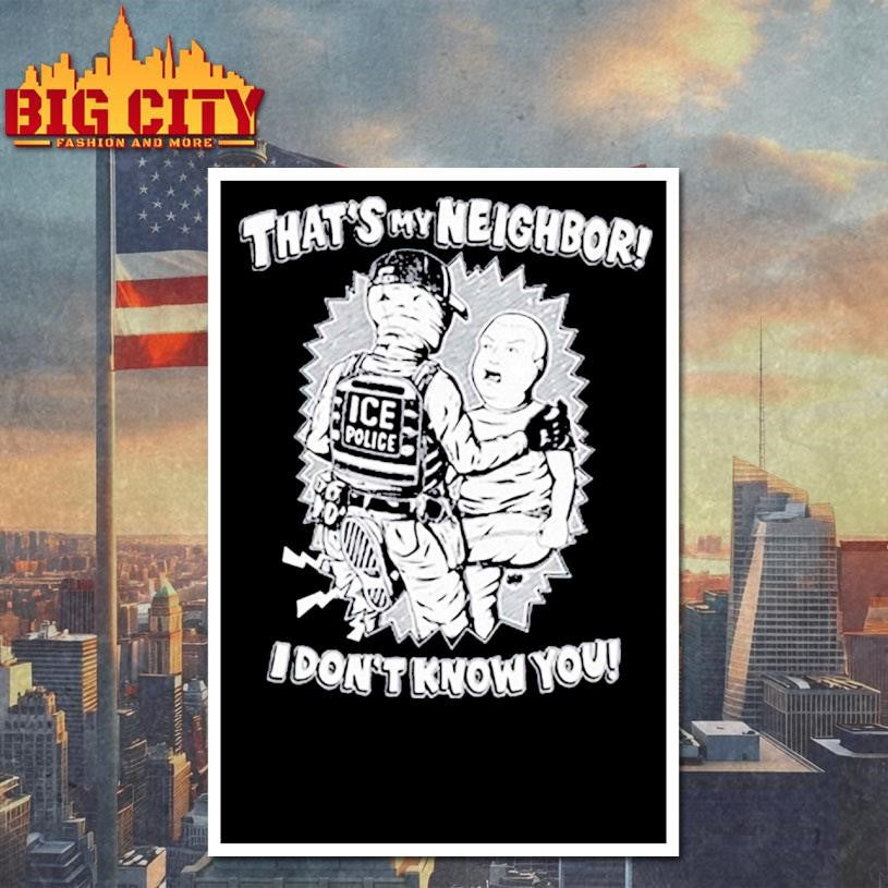 That’s My Neighbor I Don’t Know You Tee Shirt