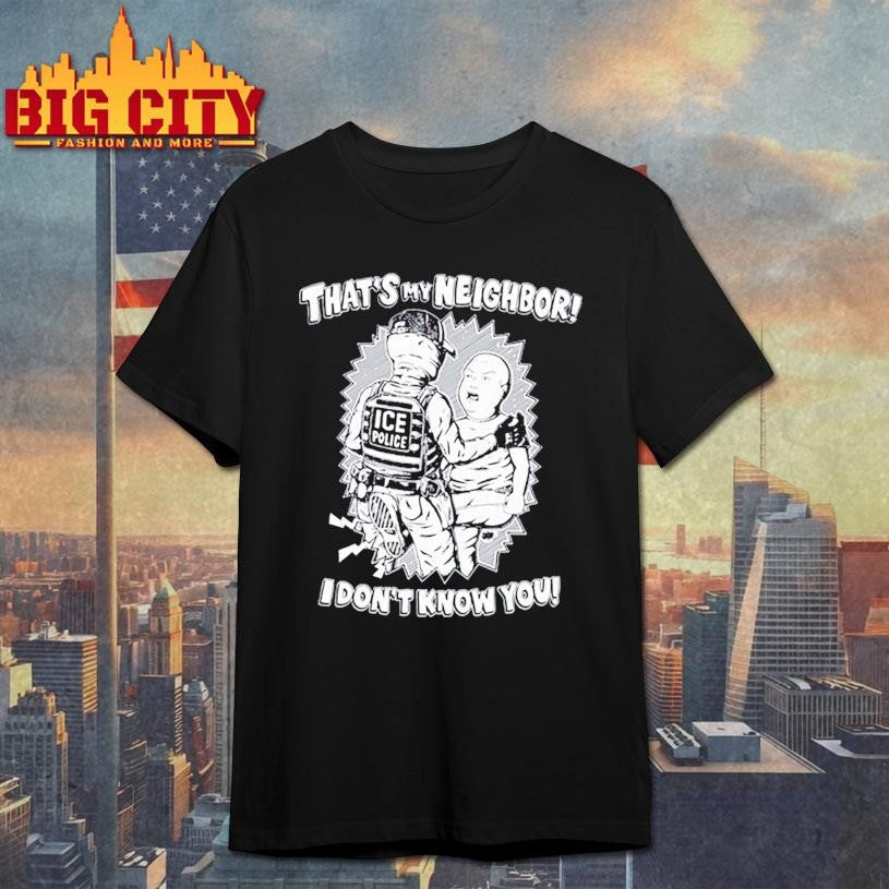 Official That’s My Neighbor I Don’t Know You Shirt