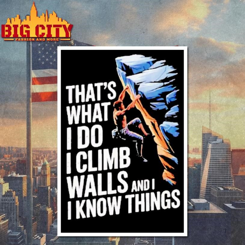 Thats What I Do I Climb Walls And I Know Things Rock Shirt