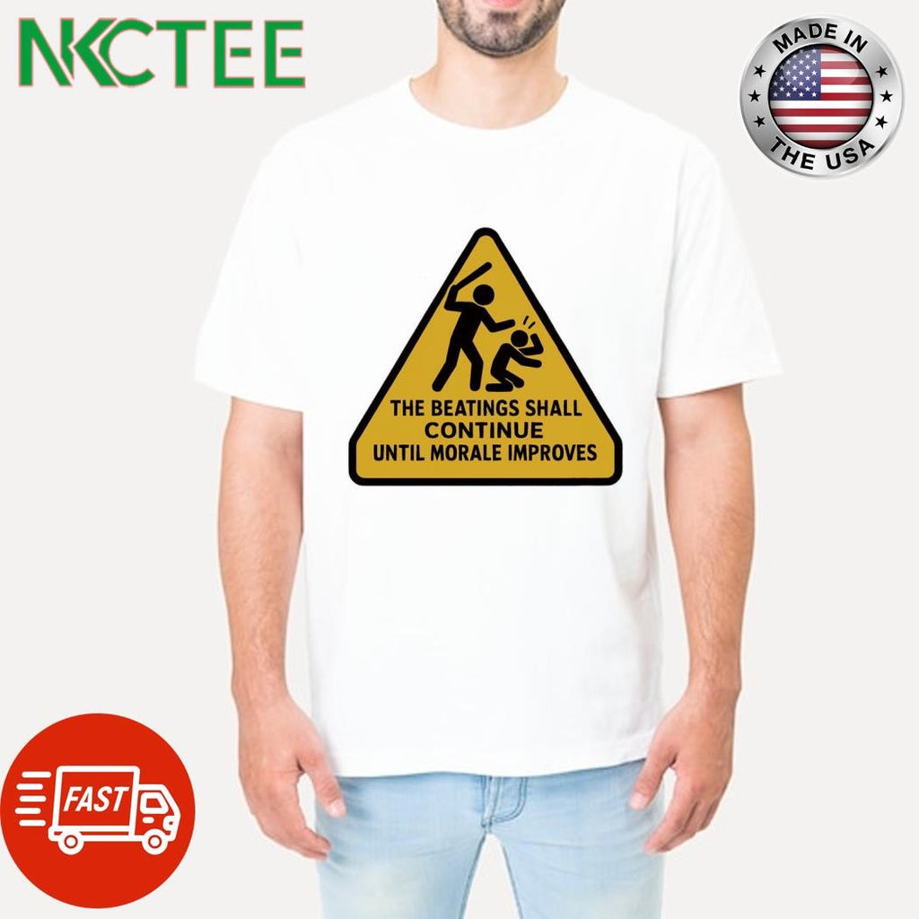 The Beatings shall continue until morale improves shirt
