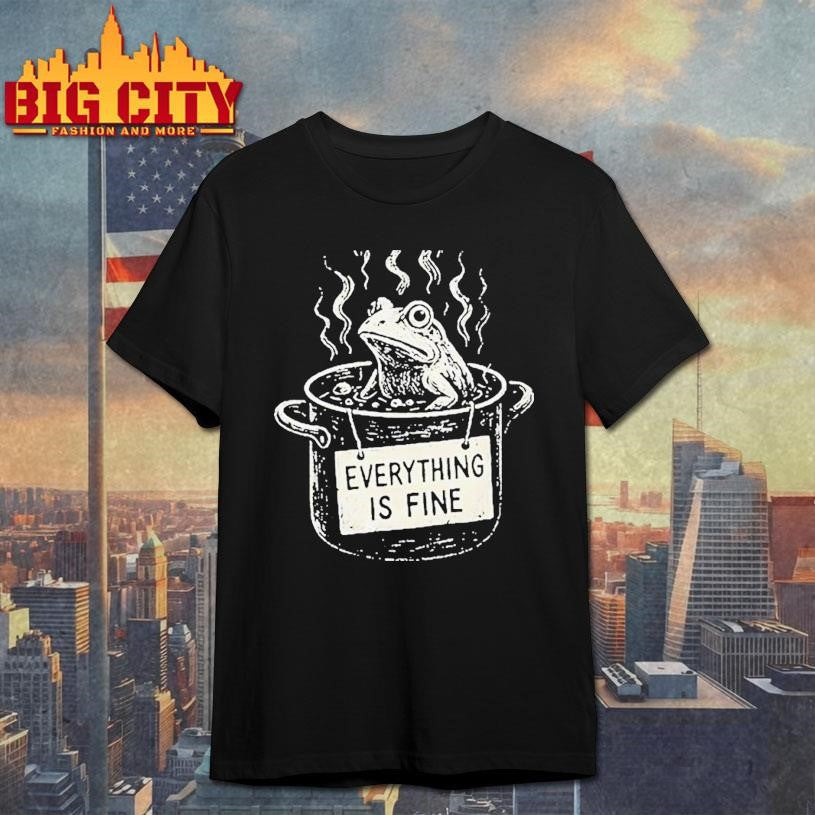 The Boiling Frog Everything Is Fine Shirt