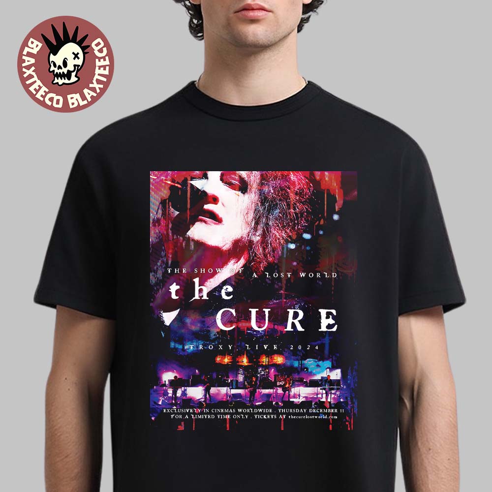 The Cure The Show Of A Lost World Troxy Live 2024 Exclusively In Cinemas Worldwide On December 11 2025 T-Shirt