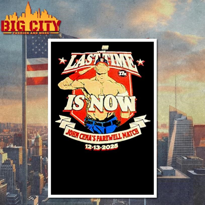 The Last Time is now John Cena’s farewell match 12 13 2025 shirt