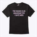 The Maine Is An Anagram For I Hate Men T Shirt
