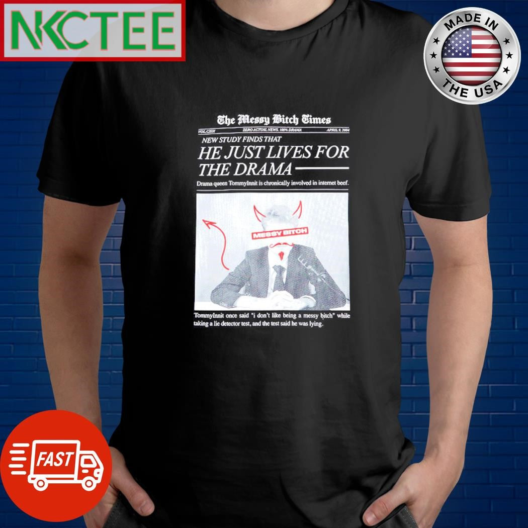 The Messy Bitch Times New Study Finds That he just lives for the drama shirt