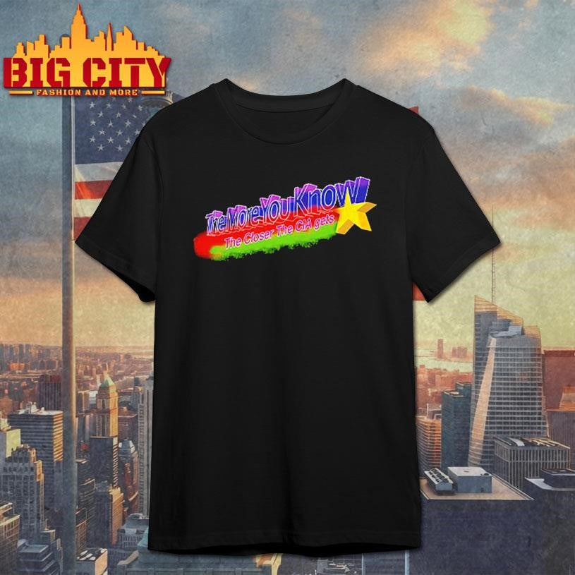 The More You Know The Closer The CIA Gets Shirt