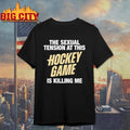 The Sexual Tension At This Hockey Game Is Killing Me Heated Rivalry Shirt