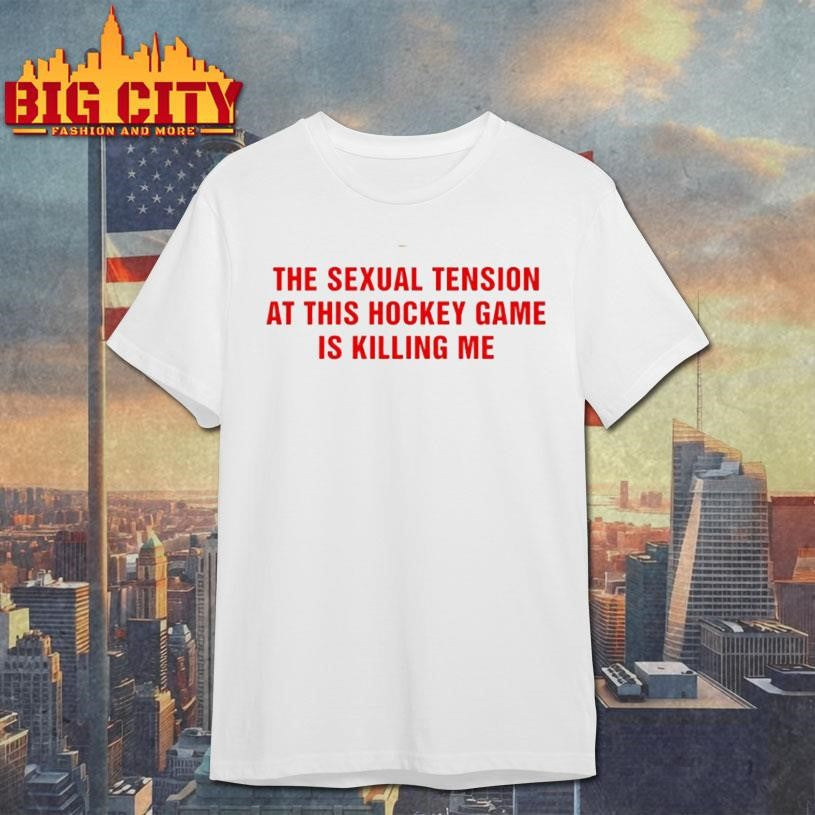 The Sexual Tension In This Hockey Game Is Killing Me Circle Shirt
