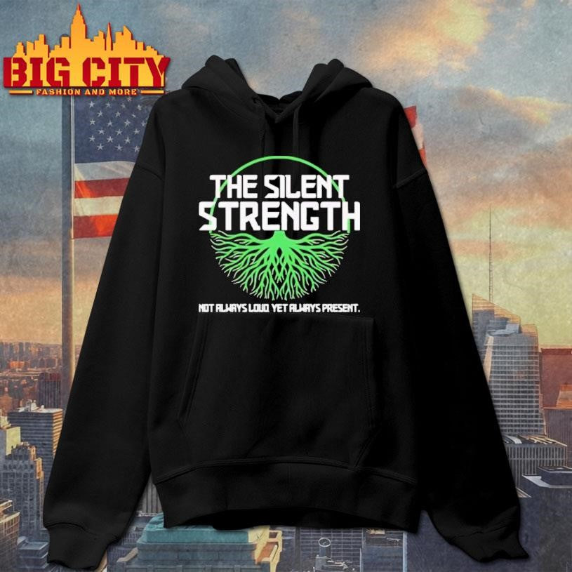 The Silent Strength Not Always Loud Yet Always Present Shirt