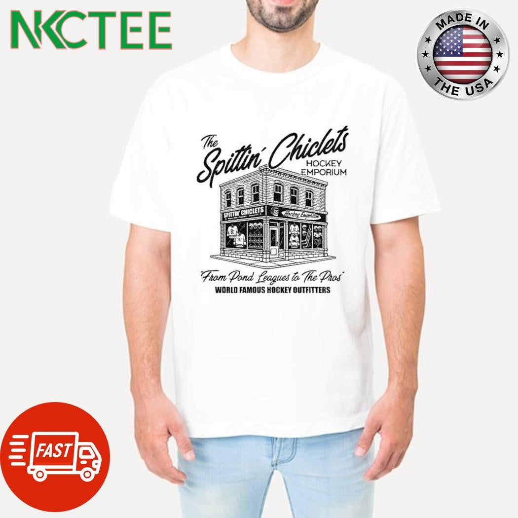 The Spittin Chiclets Hockey Emporium From Pond Leagues To The Pros World Famous Hockey Outfitters shirt