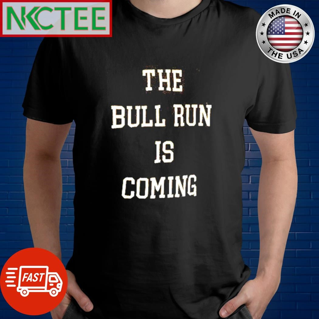 The bull run is coming shirt