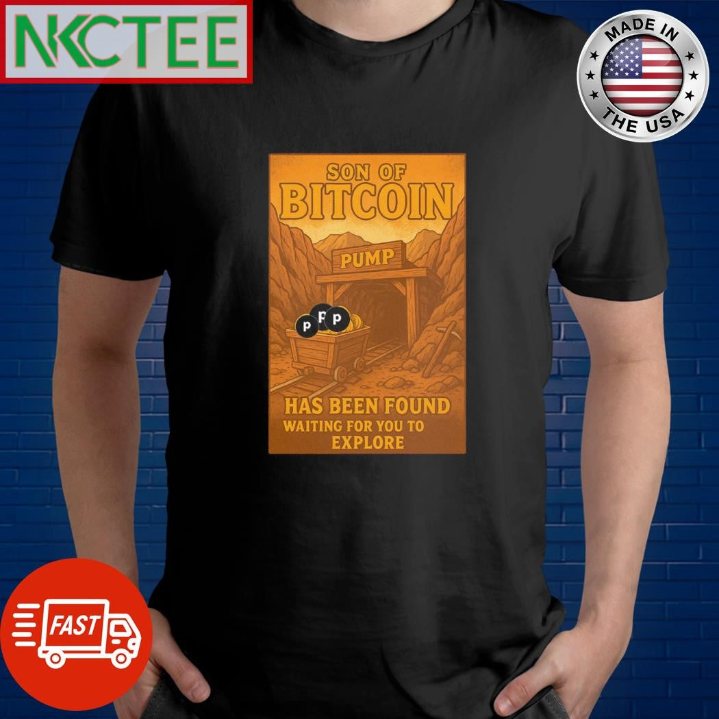 The gold mine called Son of Bitcoin pump  has been found, waiting for you to explore shirt