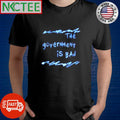 The government iS BAd shirt
